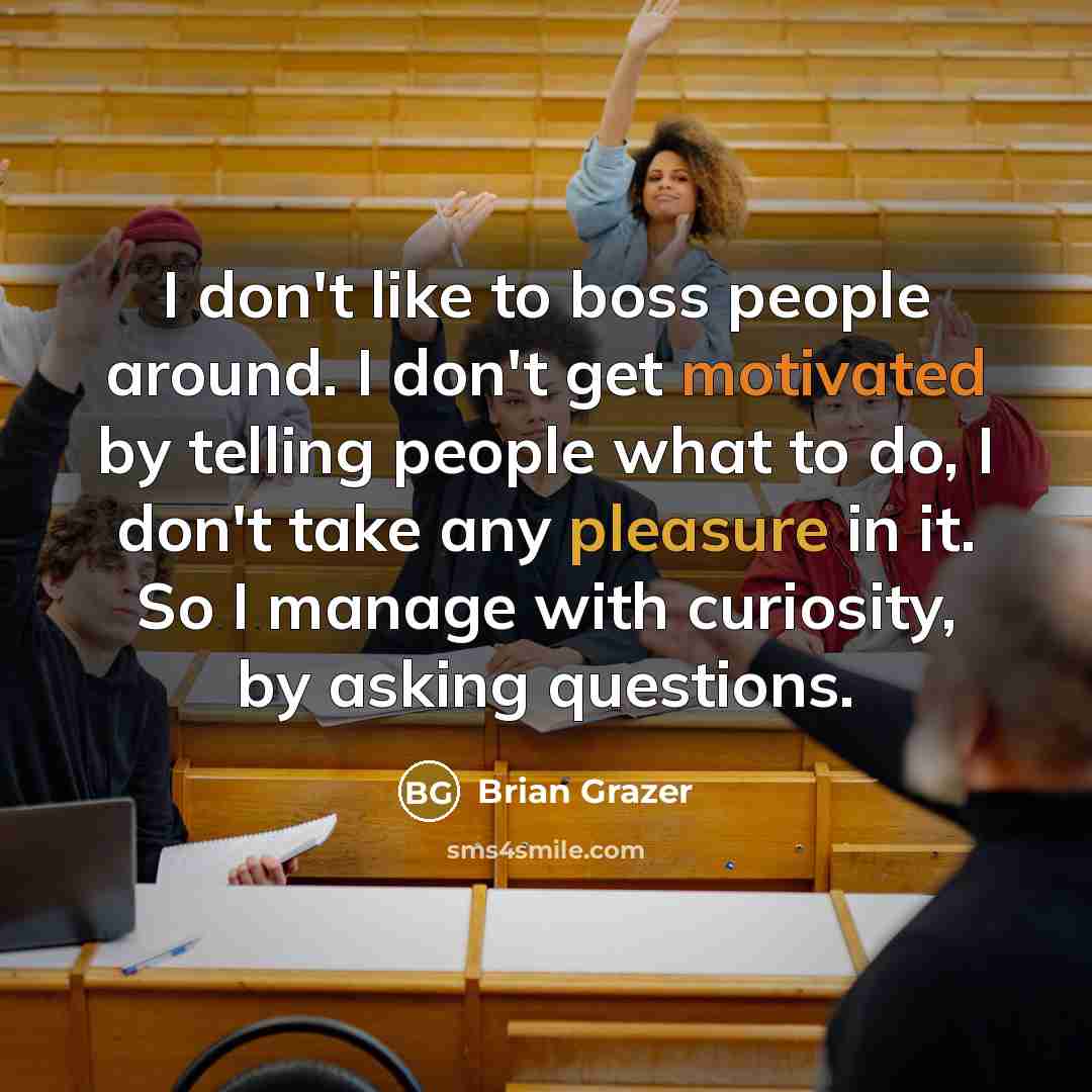 “I don't like to boss people around. I don't get…” quote by Brian Grazer