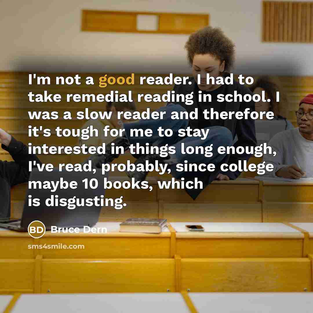 “I'm not a good reader. I had to take remedial…” quote by Bruce Dern