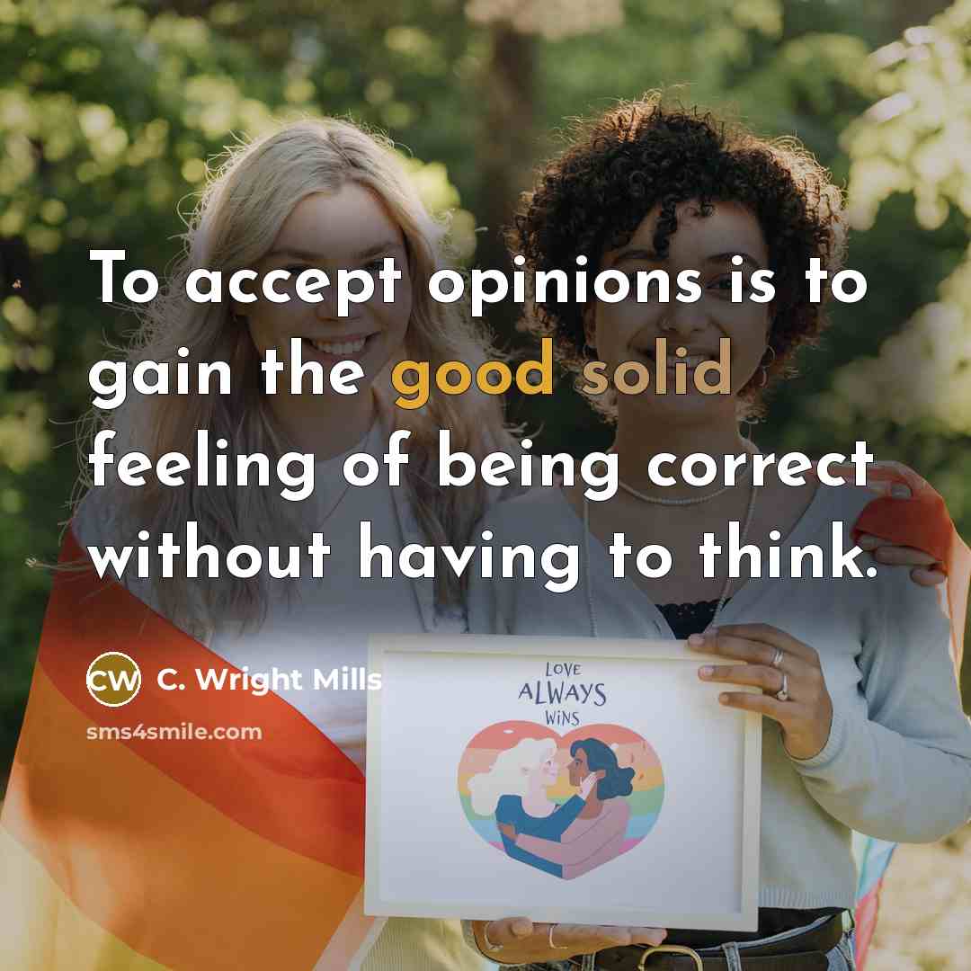 “To accept opinions is to gain the good solid feeling…” quote by C. Wright Mills