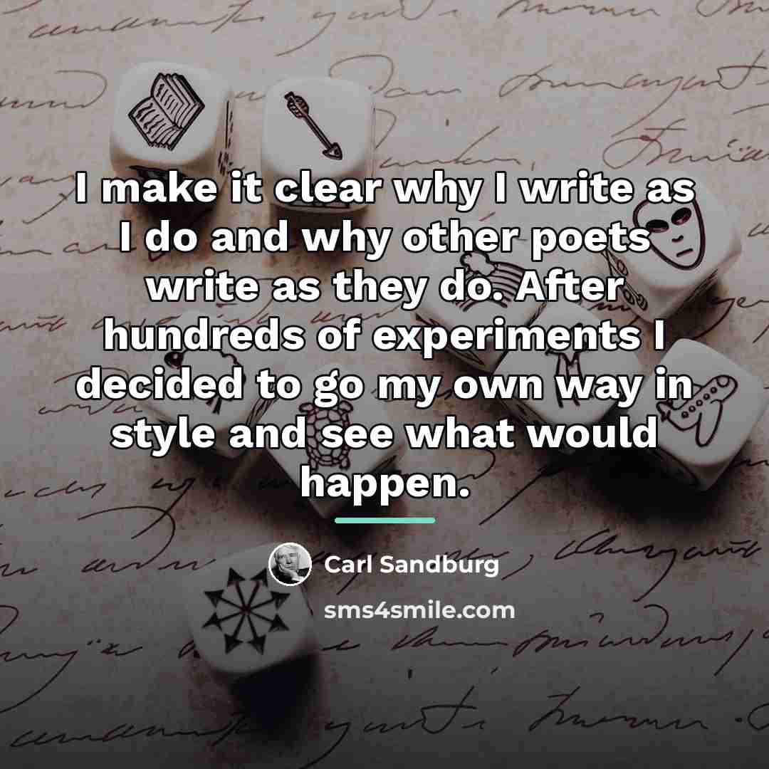 “I make it clear why I write as I do…” quote by Carl Sandburg