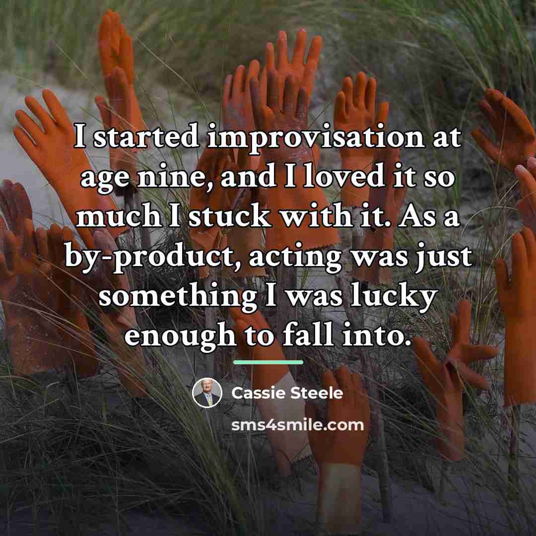“I started improvisation at age nine, and I loved it…” quote by Cassie Steele