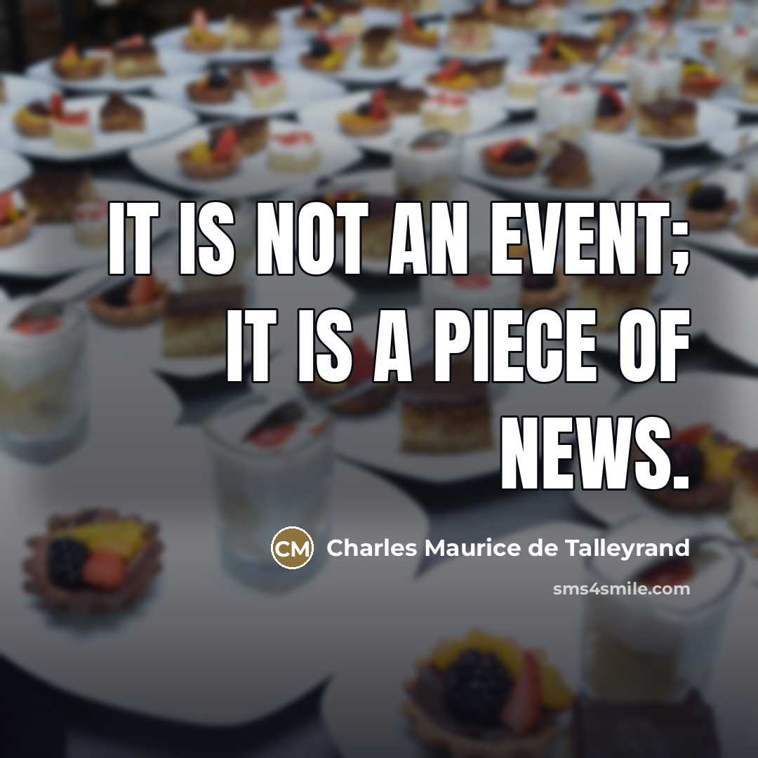 “It is not an event; it is a piece of…” quote by Charles Maurice de Talleyrand