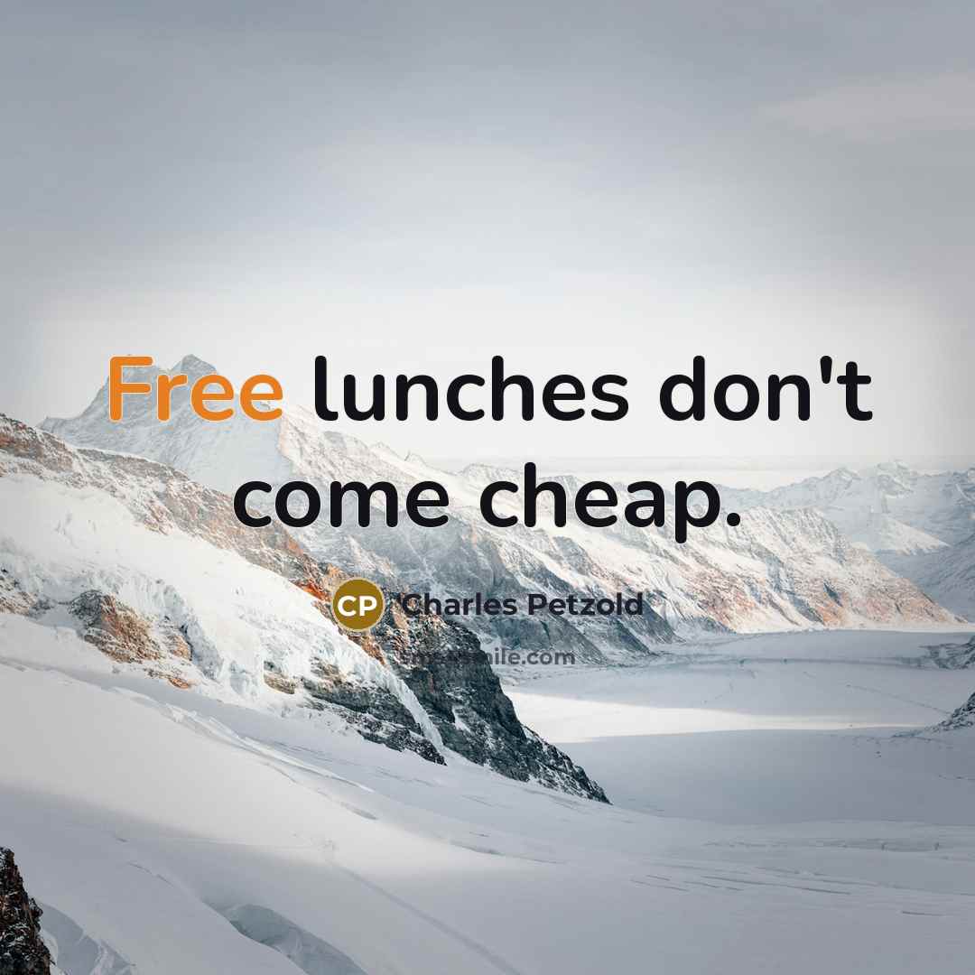 “Free lunches don't come cheap.…” quote by Charles Petzold