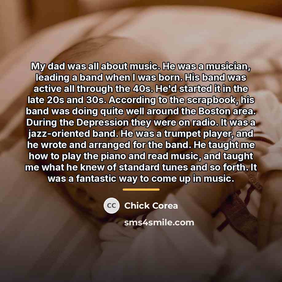 “My dad was all about music. He was a musician,…” quote by Chick Corea