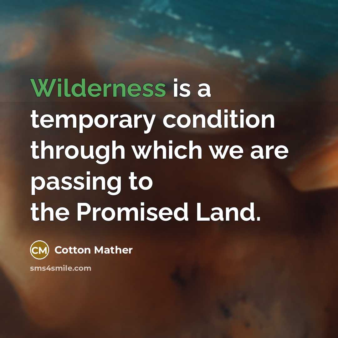 “Wilderness is a temporary condition through which we are passing…” quote by Cotton Mather