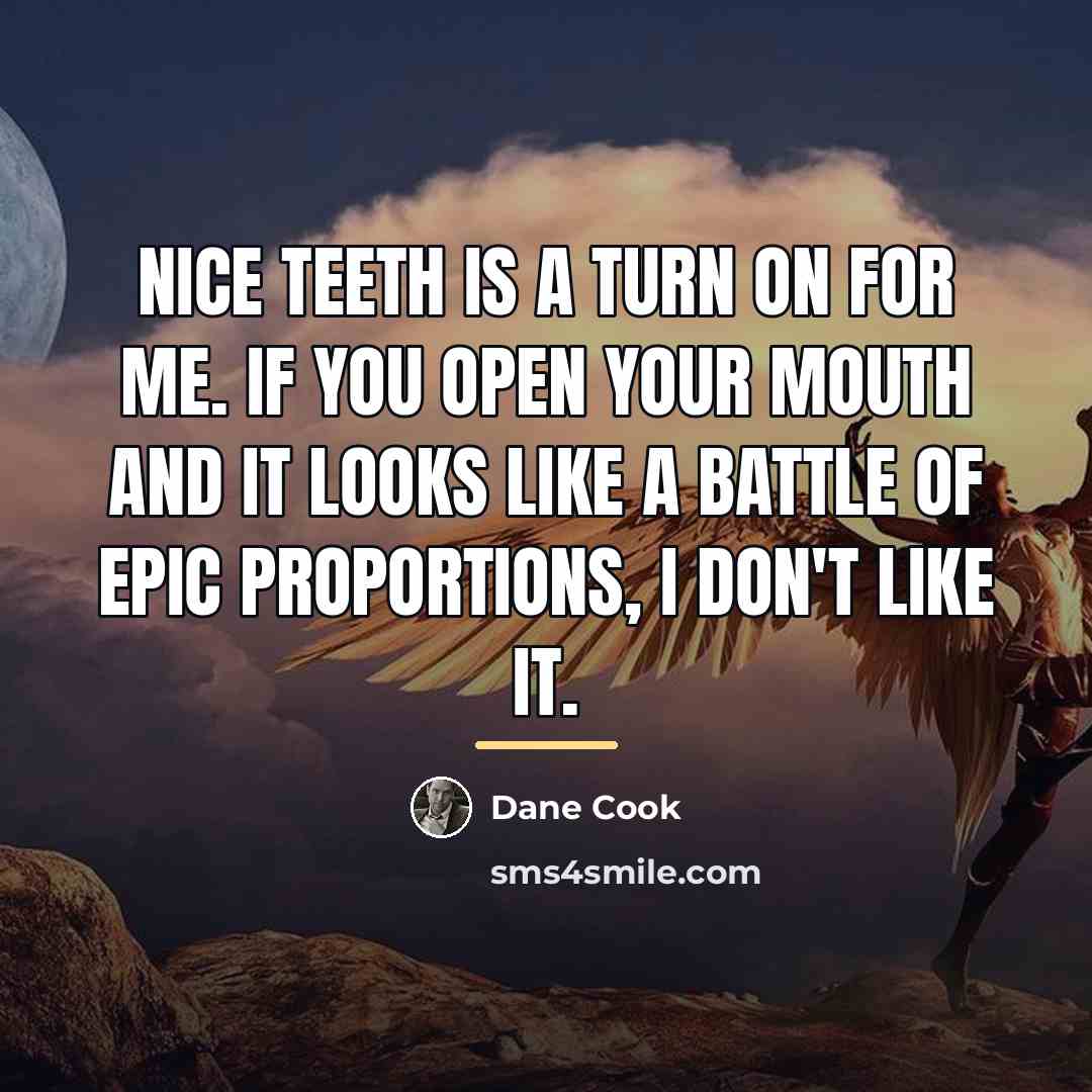 “Nice teeth is a turn on for me. If you…” quote by Dane Cook