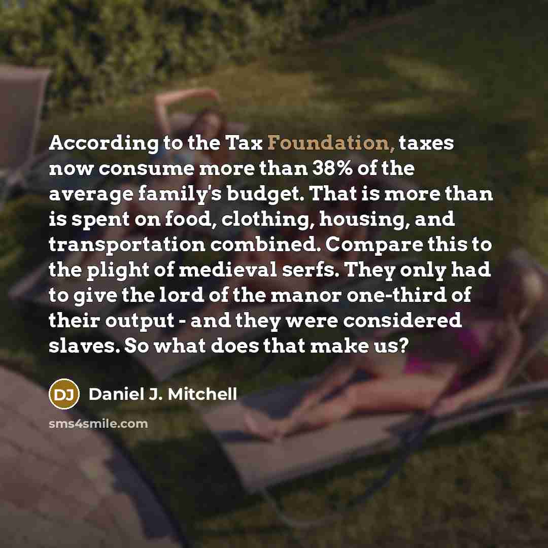 “According to the Tax Foundation, taxes now consume more than…” quote by Daniel J. Mitchell