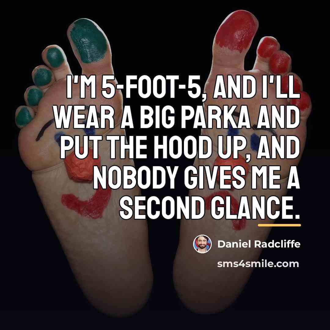 “I'm 5-foot-5, and I'll wear a big parka and put…” quote by Daniel Radcliffe