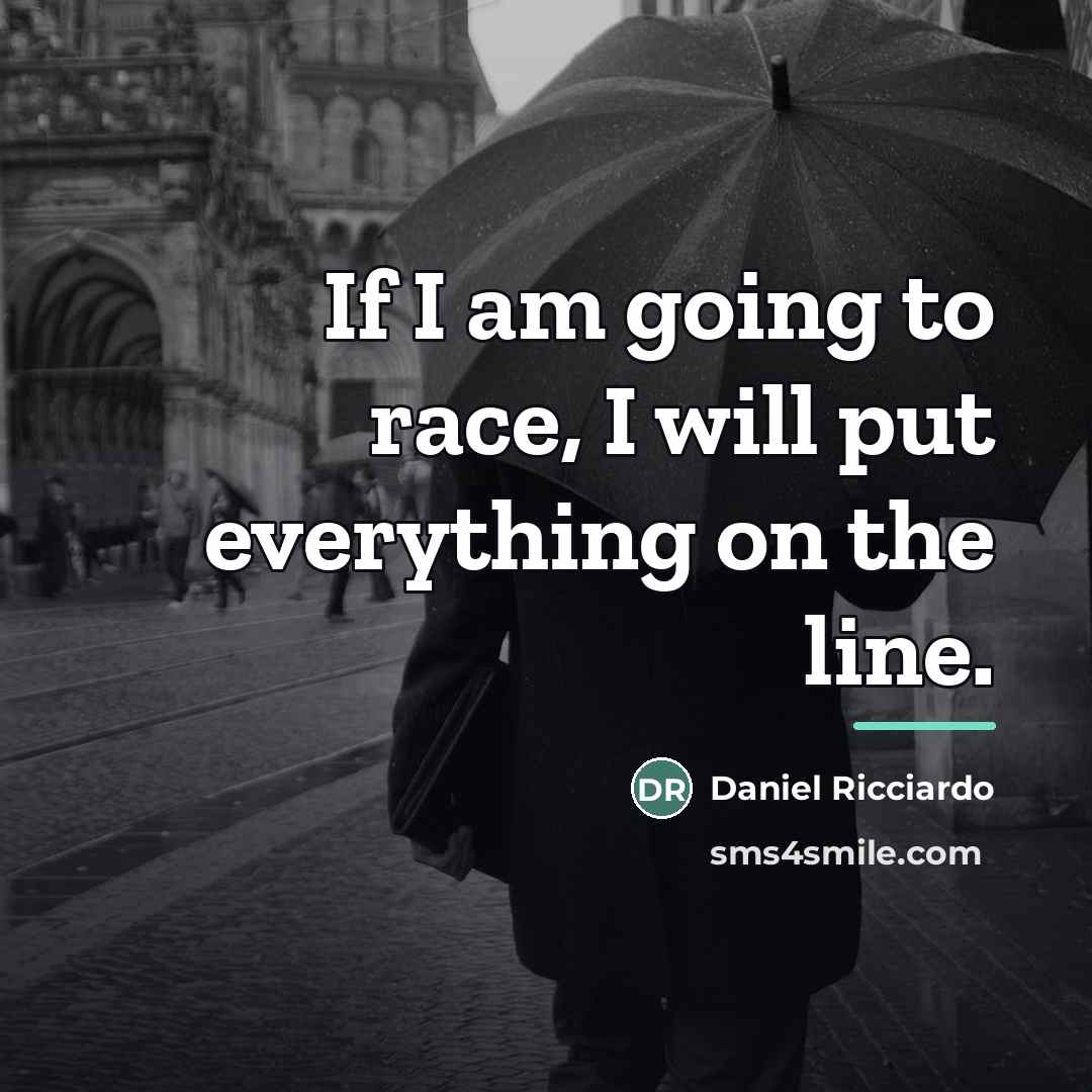 “If I am going to race, I will put everything…” quote by Daniel Ricciardo