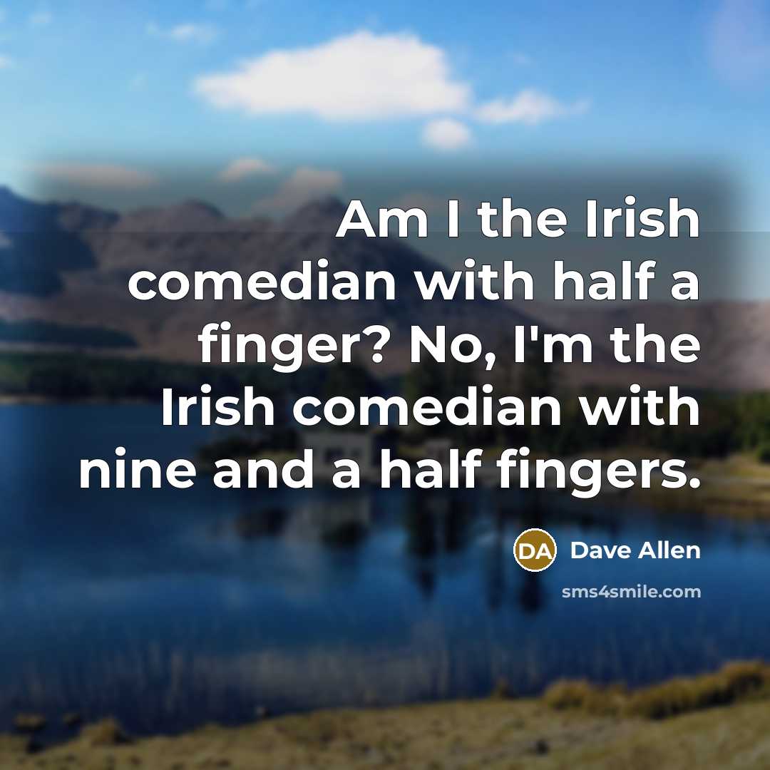 “Am I the Irish comedian with half a finger? No,…” quote by Dave Allen
