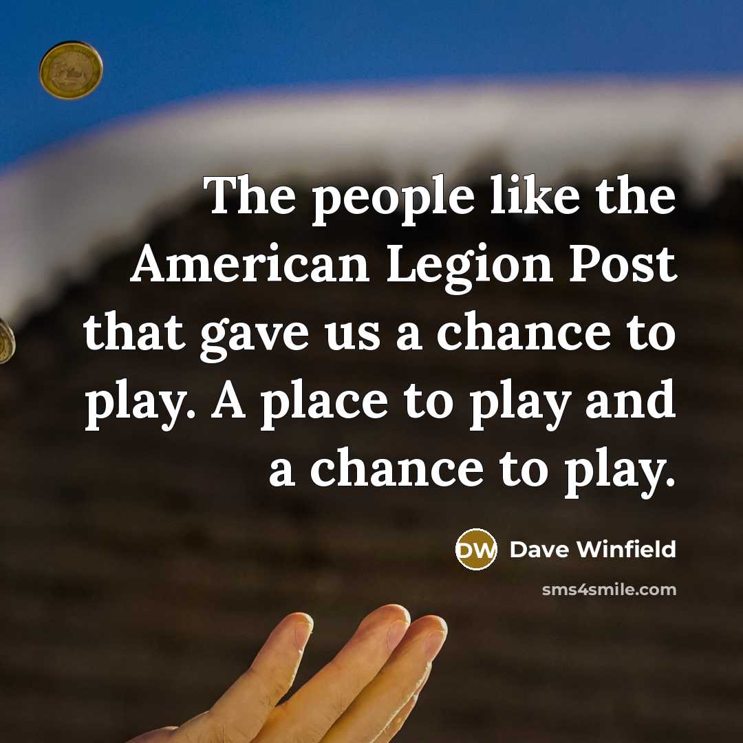 “The people like the American Legion Post that gave us…” quote by Dave Winfield