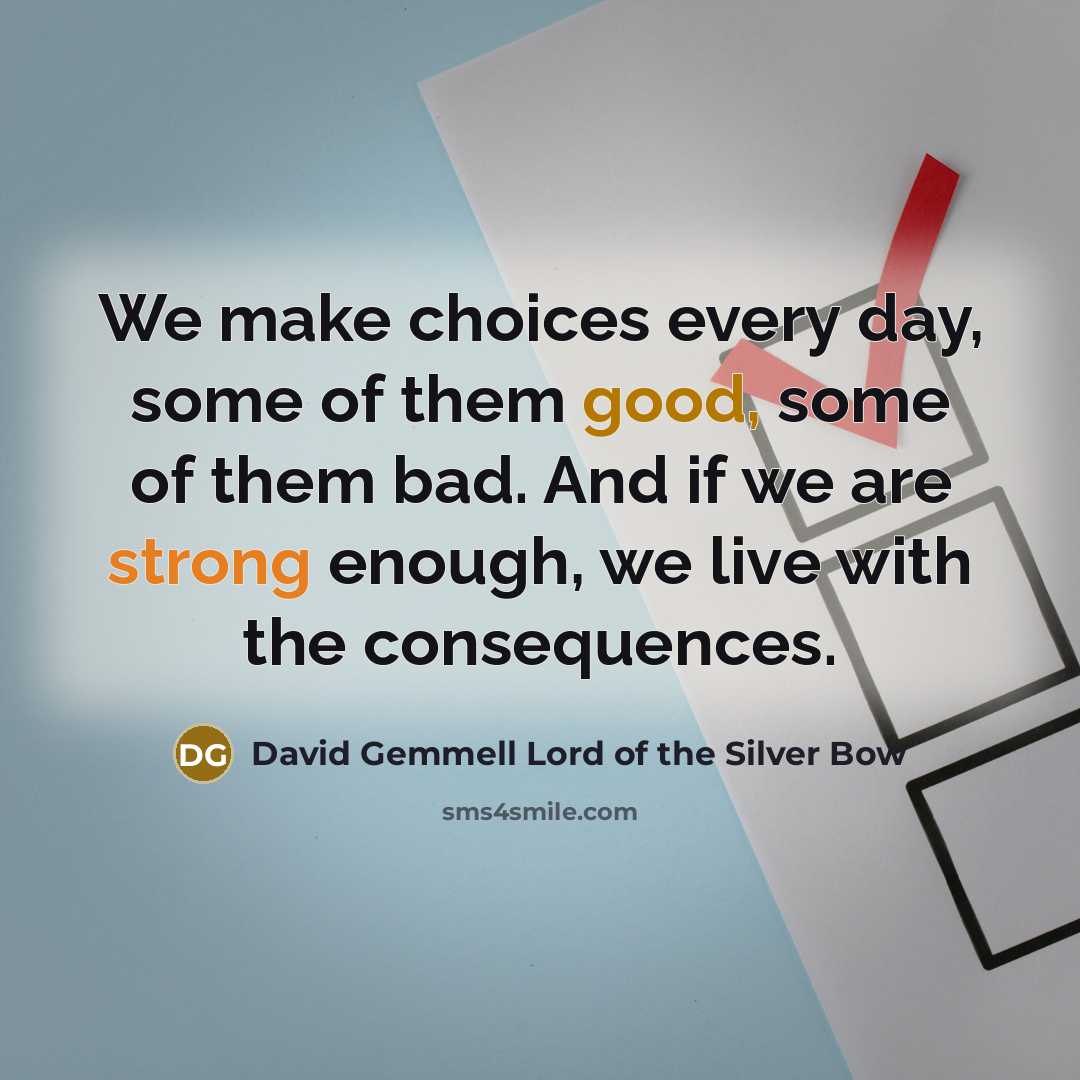 “We make choices every day, some of them good, some…” quote by David Gemmell Lord of the Silver Bow