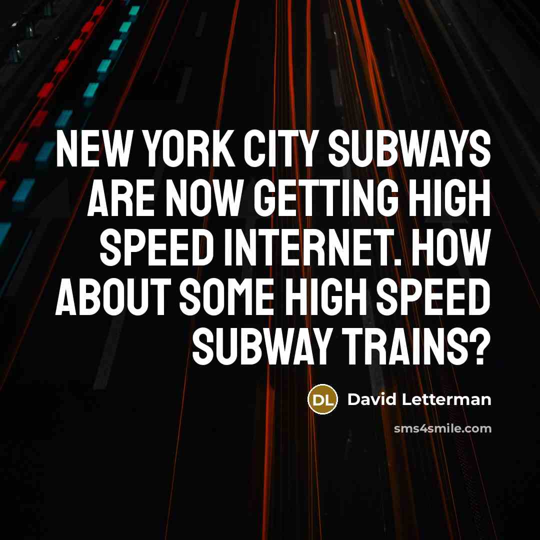 “New York City subways are now getting high speed Internet.…” quote by David Letterman