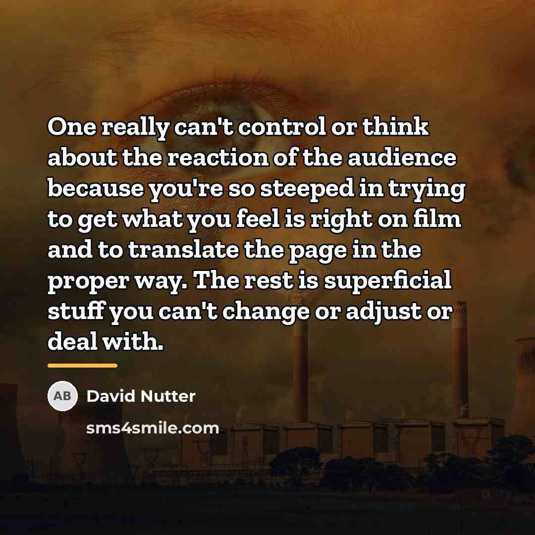 “One really can't control or think about the reaction of…” quote by David Nutter