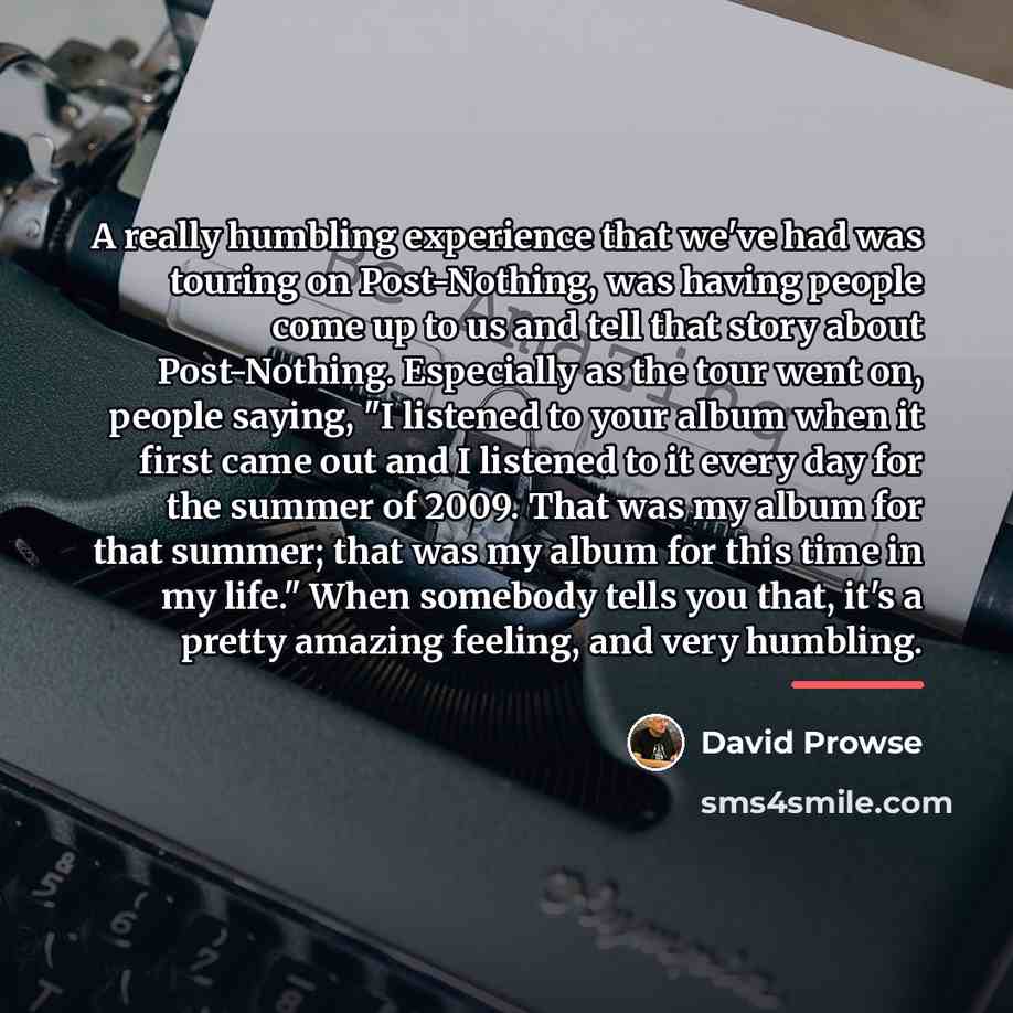 “A really humbling experience that we've had was touring on…” quote by David Prowse