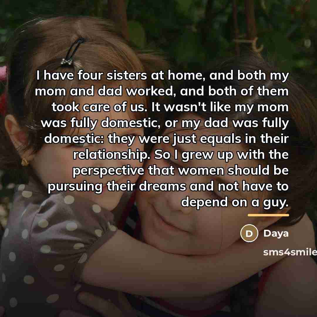 “I have four sisters at home, and both my mom…” quote by Daya