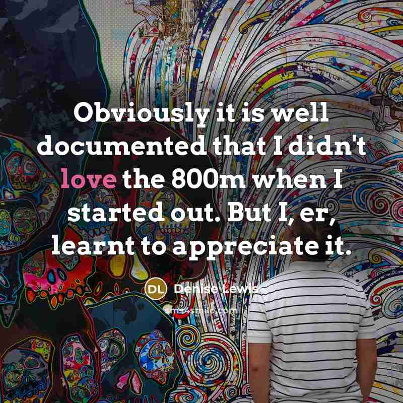 “Obviously it is well documented that I didn't love the…” quote by Denise Lewis
