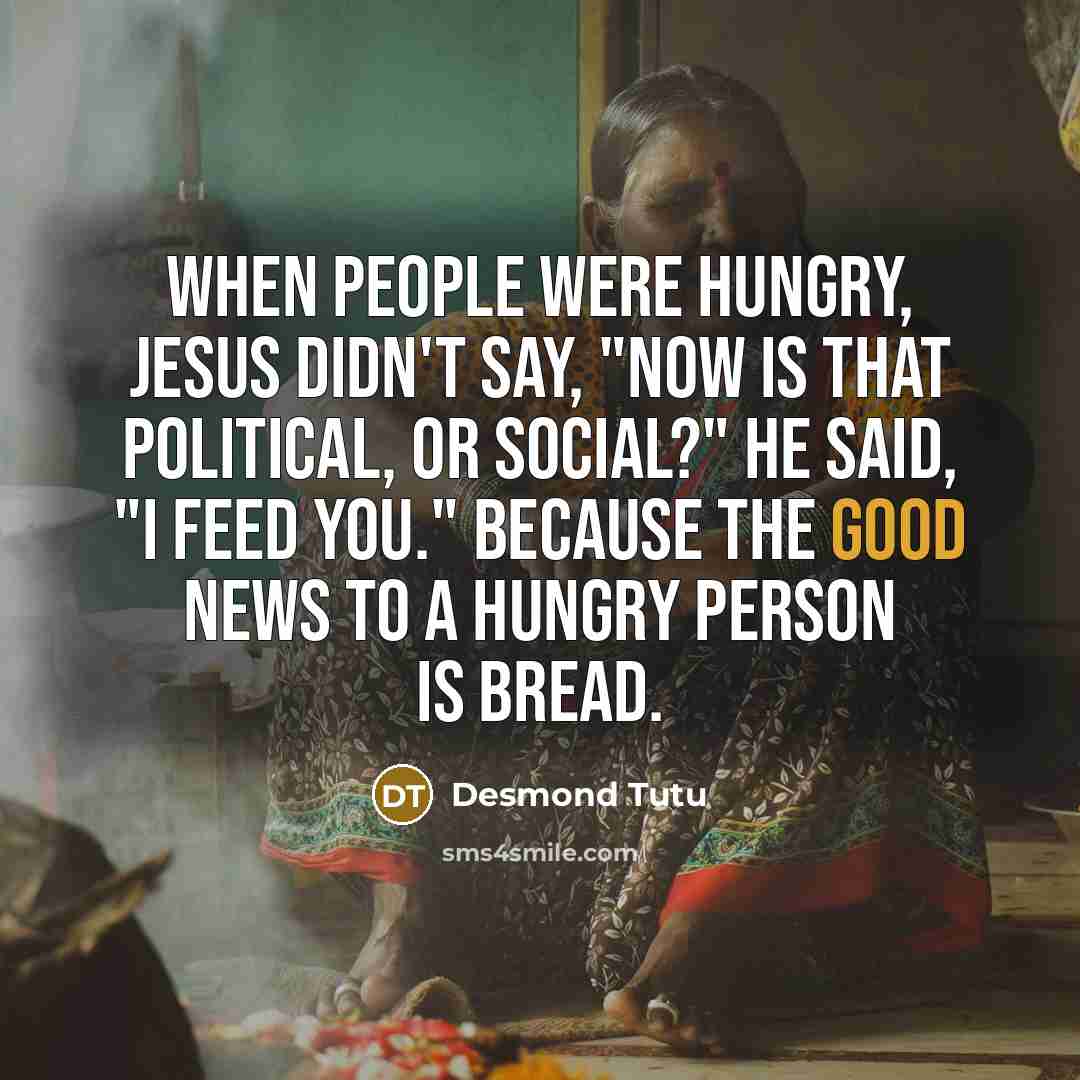 “When people were hungry, Jesus didn't say, "Now is that…” quote by Desmond Tutu