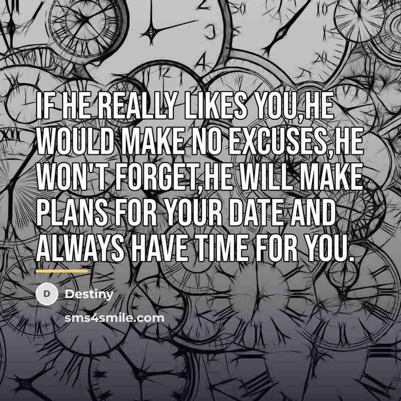 “If he really likes you,he would make no excuses,he won't…” quote by Destiny