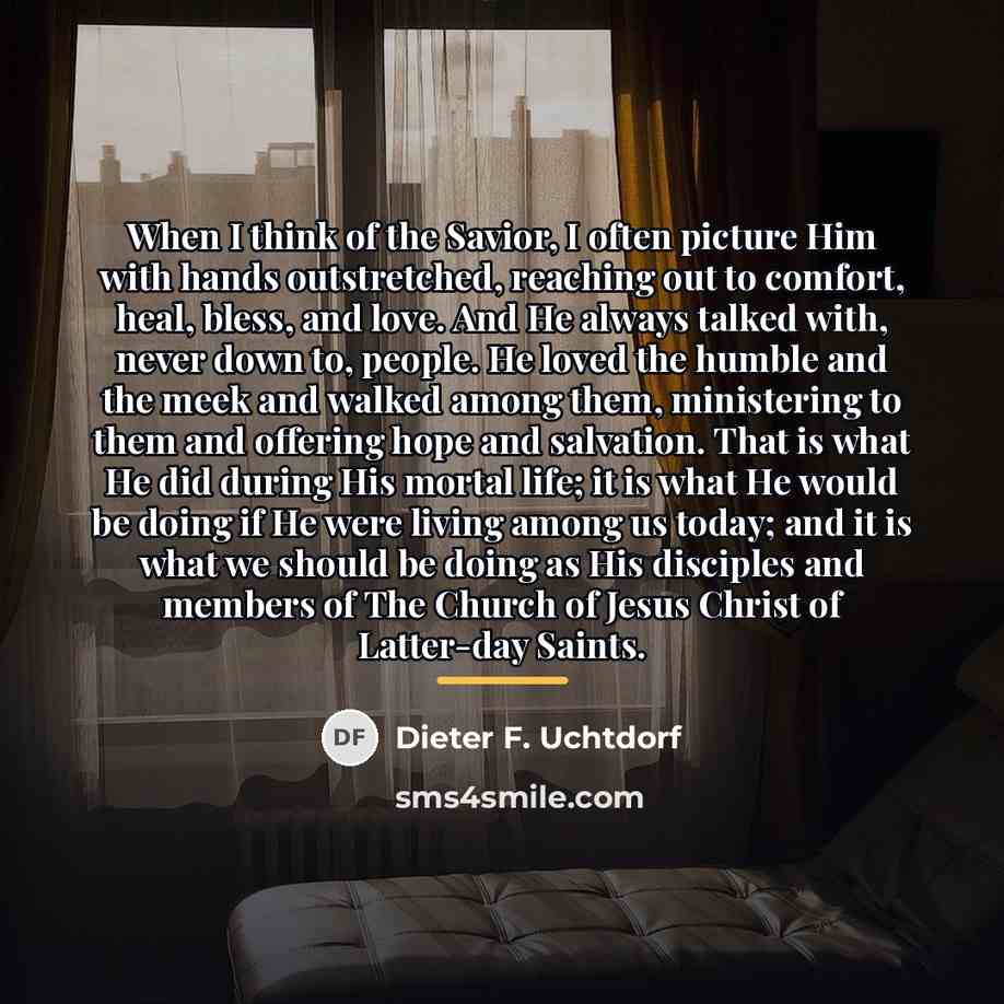 “When I think of the Savior, I often picture Him…” quote by Dieter F. Uchtdorf
