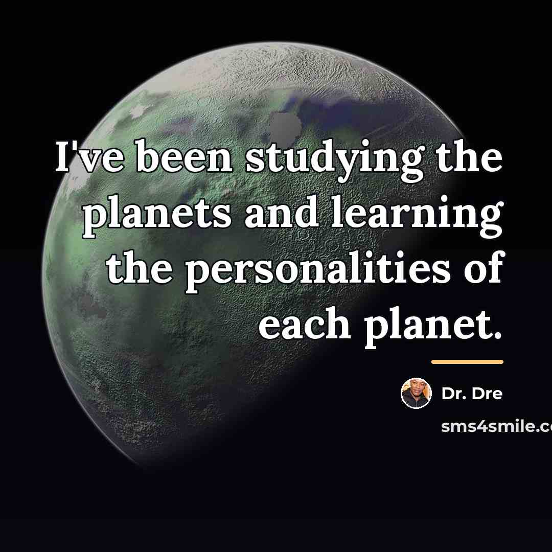 “I've been studying the planets and learning the personalities of…” quote by Dr. Dre