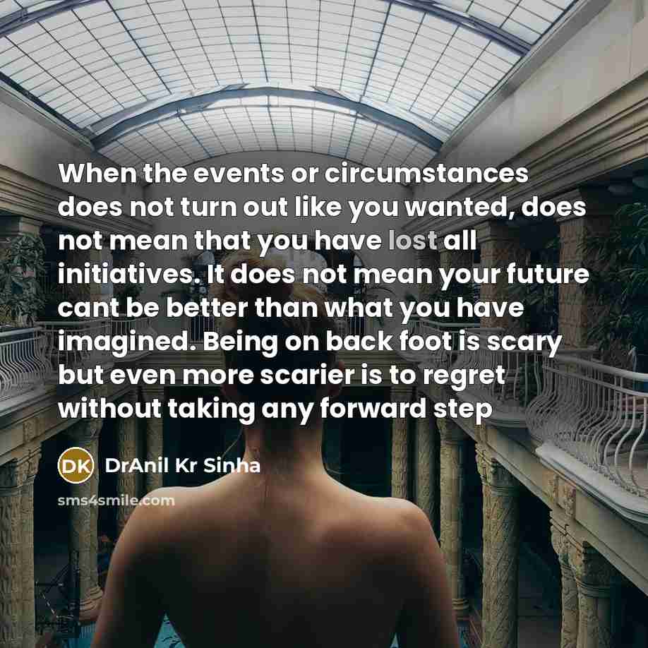 “When the events or circumstances does not turn out like…” quote by DrAnil Kr Sinha