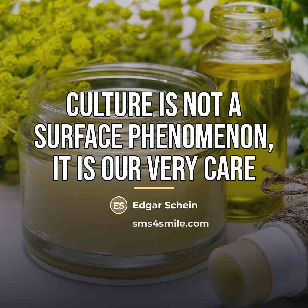 “Culture is not a surface phenomenon, it is our very…” quote by Edgar Schein