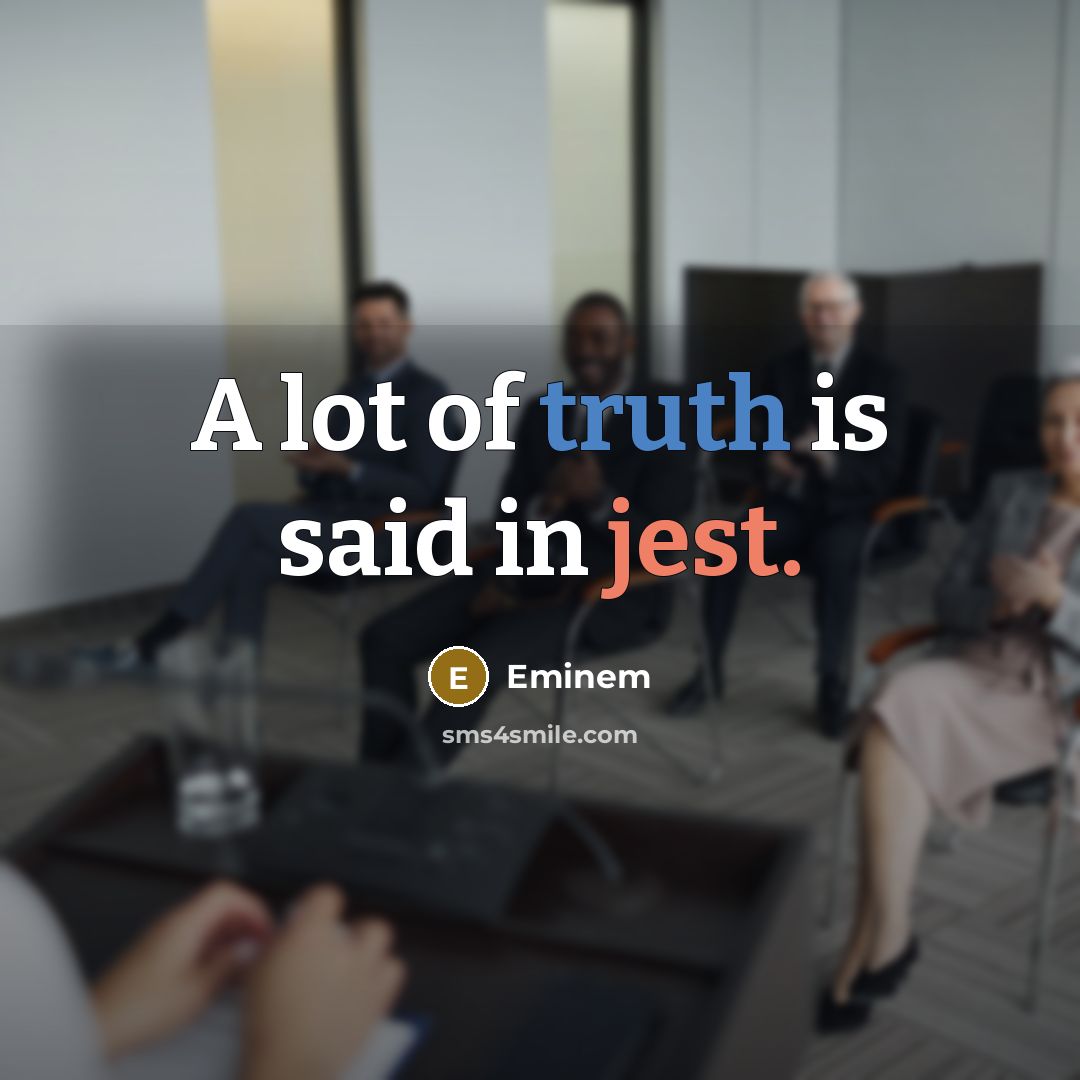“A lot of truth is said in jest.…” quote by Eminem