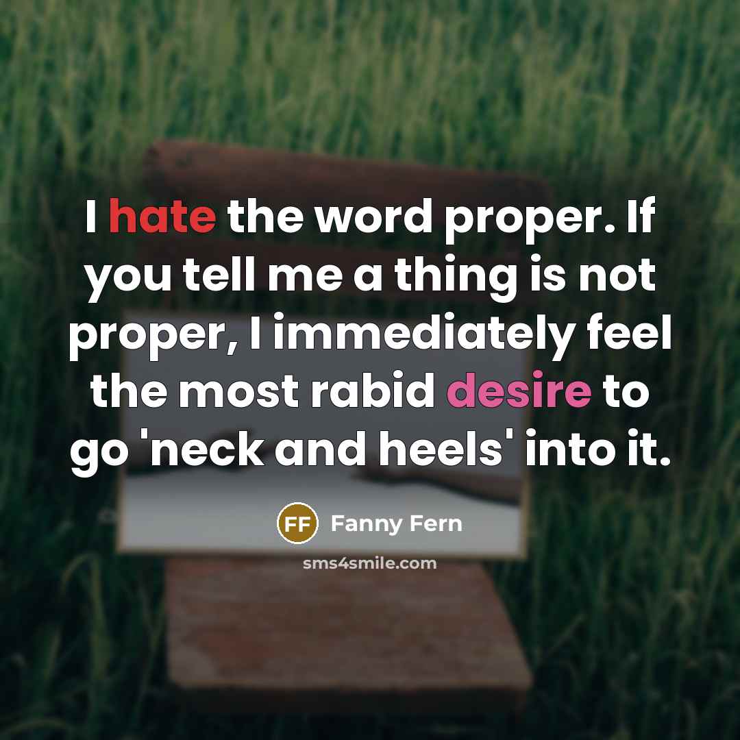 “I hate the word proper. If you tell me a…” quote by Fanny Fern