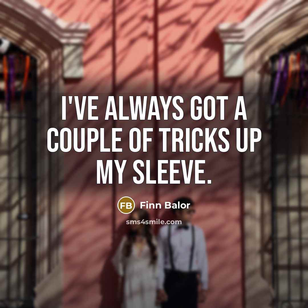 “I've always got a couple of tricks up my sleeve.…” quote by Finn Balor