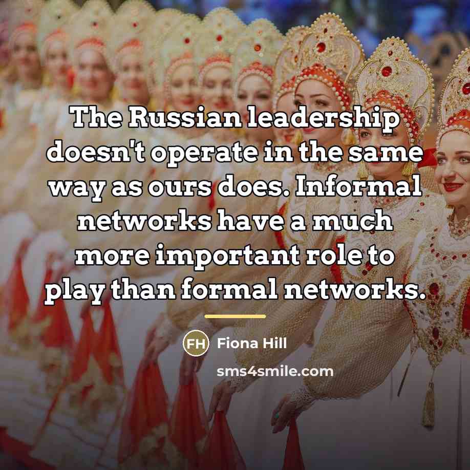 “The Russian leadership doesn't operate in the same way as…” quote by Fiona Hill