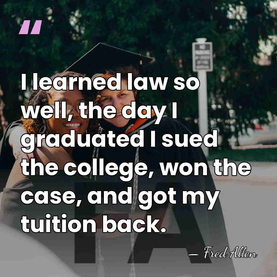 I learned law so well, the day I graduated I sued the&hellip; - Fred Allen