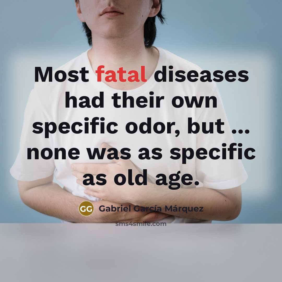 “Most fatal diseases had their own specific odor, but ...…” quote by Gabriel Garcia Marquez