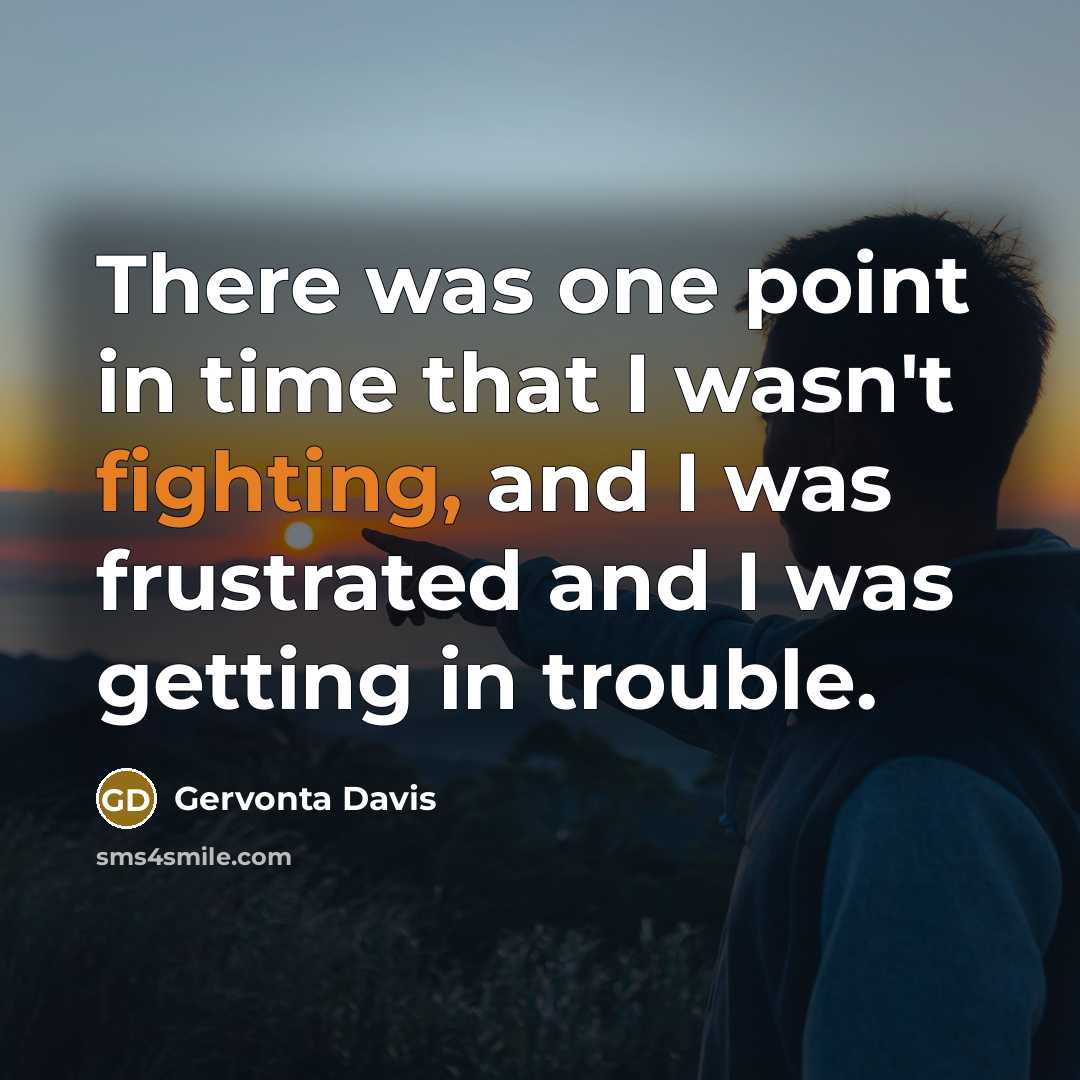 “There was one point in time that I wasn't fighting,…” quote by Gervonta Davis