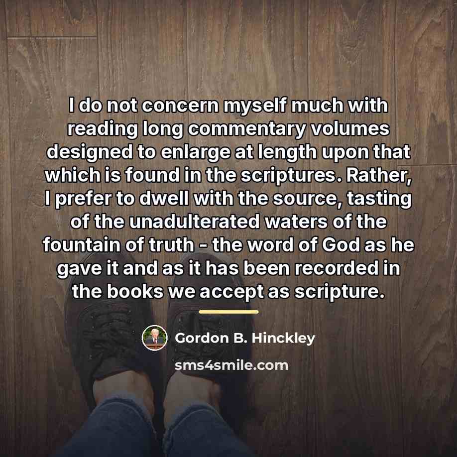 “I do not concern myself much with reading long commentary…” quote by Gordon B. Hinckley