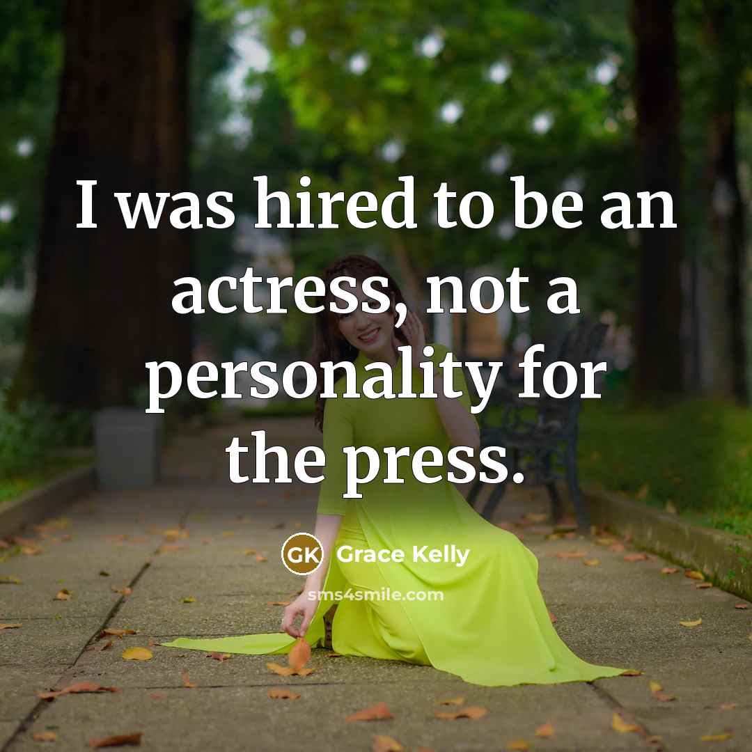 “I was hired to be an actress, not a personality…” quote by Grace Kelly