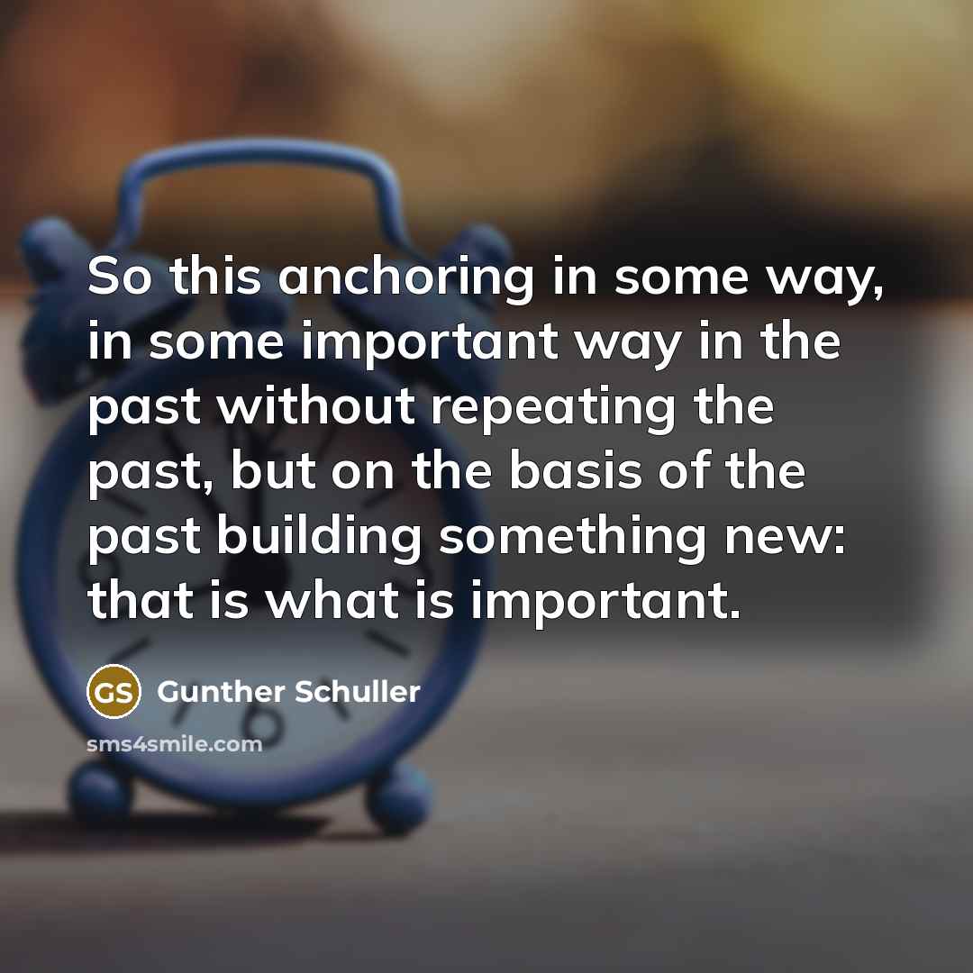 “So this anchoring in some way, in some important way…” quote by Gunther Schuller