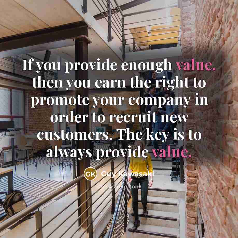 “If you provide enough value, then you earn the right…” quote by Guy Kawasaki