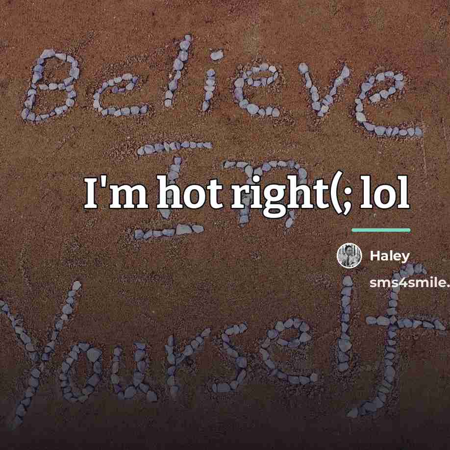 “I'm hot right(; lol…” quote by Haley