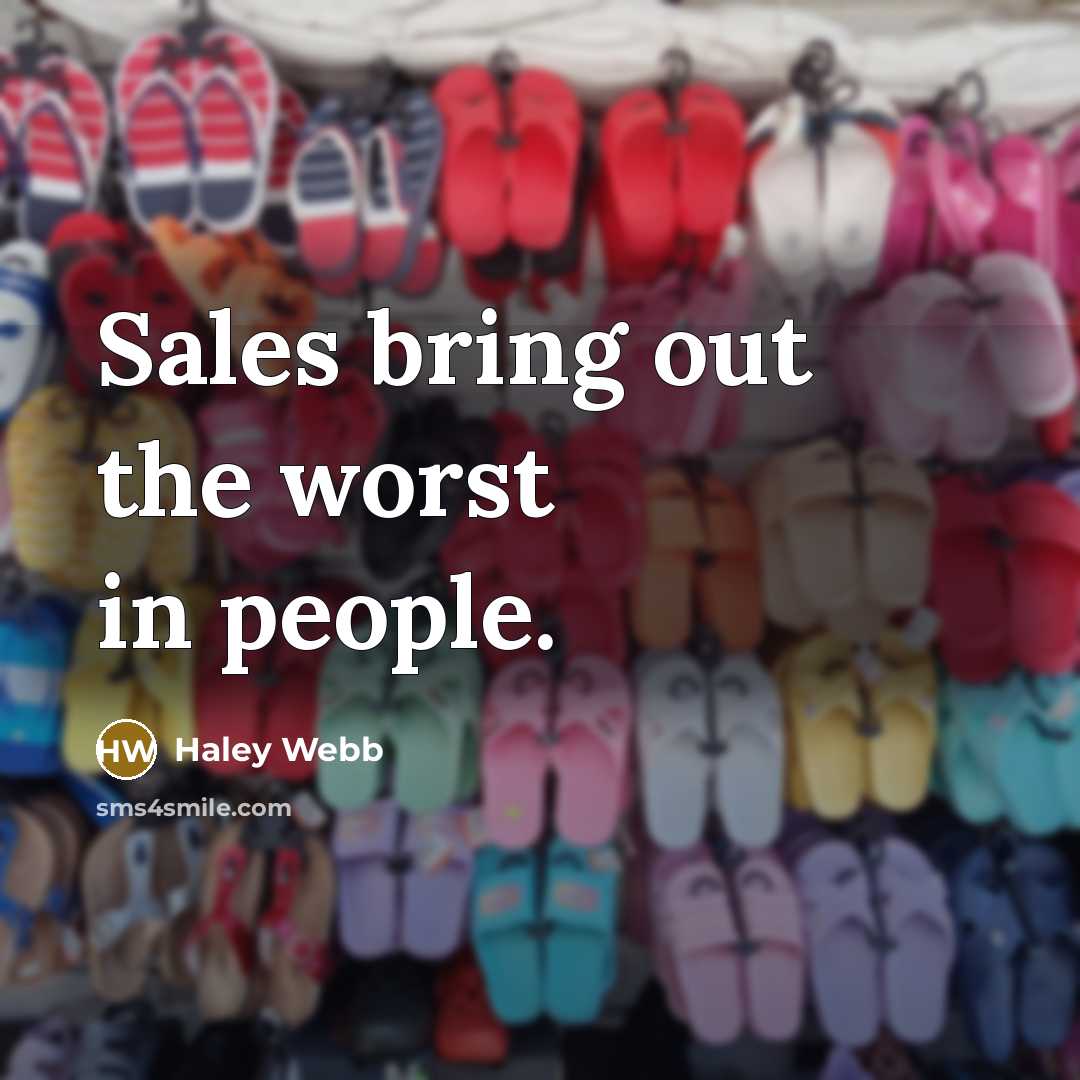 “Sales bring out the worst in people.…” quote by Haley Webb