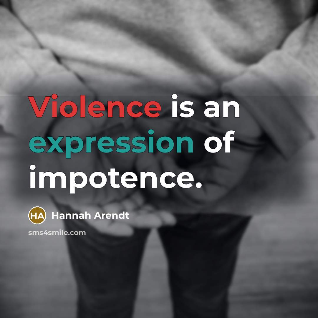 “Violence is an expression of impotence.…” quote by Hannah Arendt