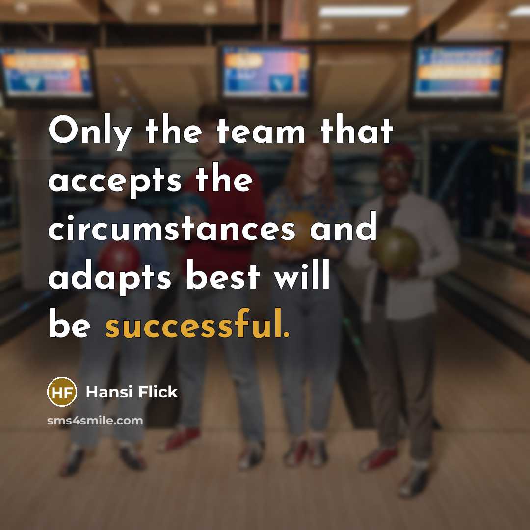 “Only the team that accepts the circumstances and adapts best…” quote by Hansi Flick