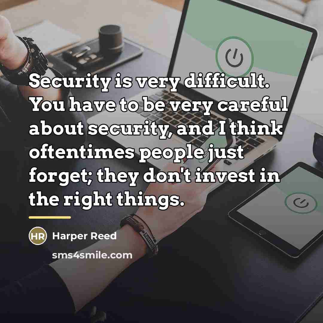 “Security is very difficult. You have to be very careful…” quote by Harper Reed