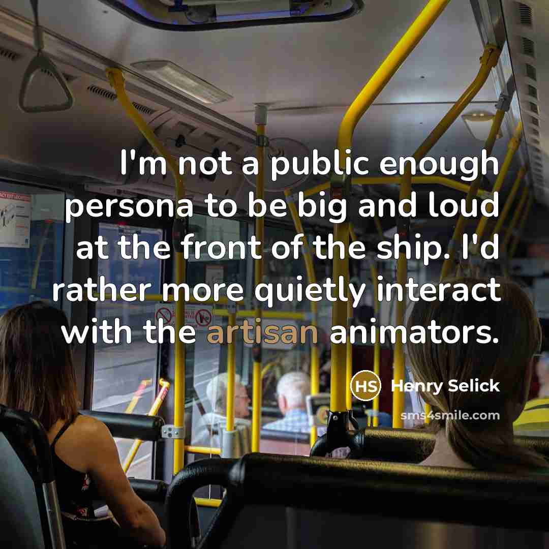 “I'm not a public enough persona to be big and…” quote by Henry Selick