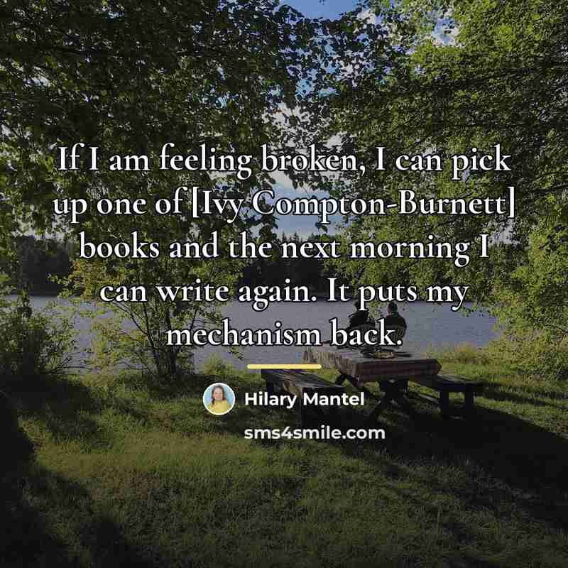 “If I am feeling broken, I can pick up one…” quote by Hilary Mantel