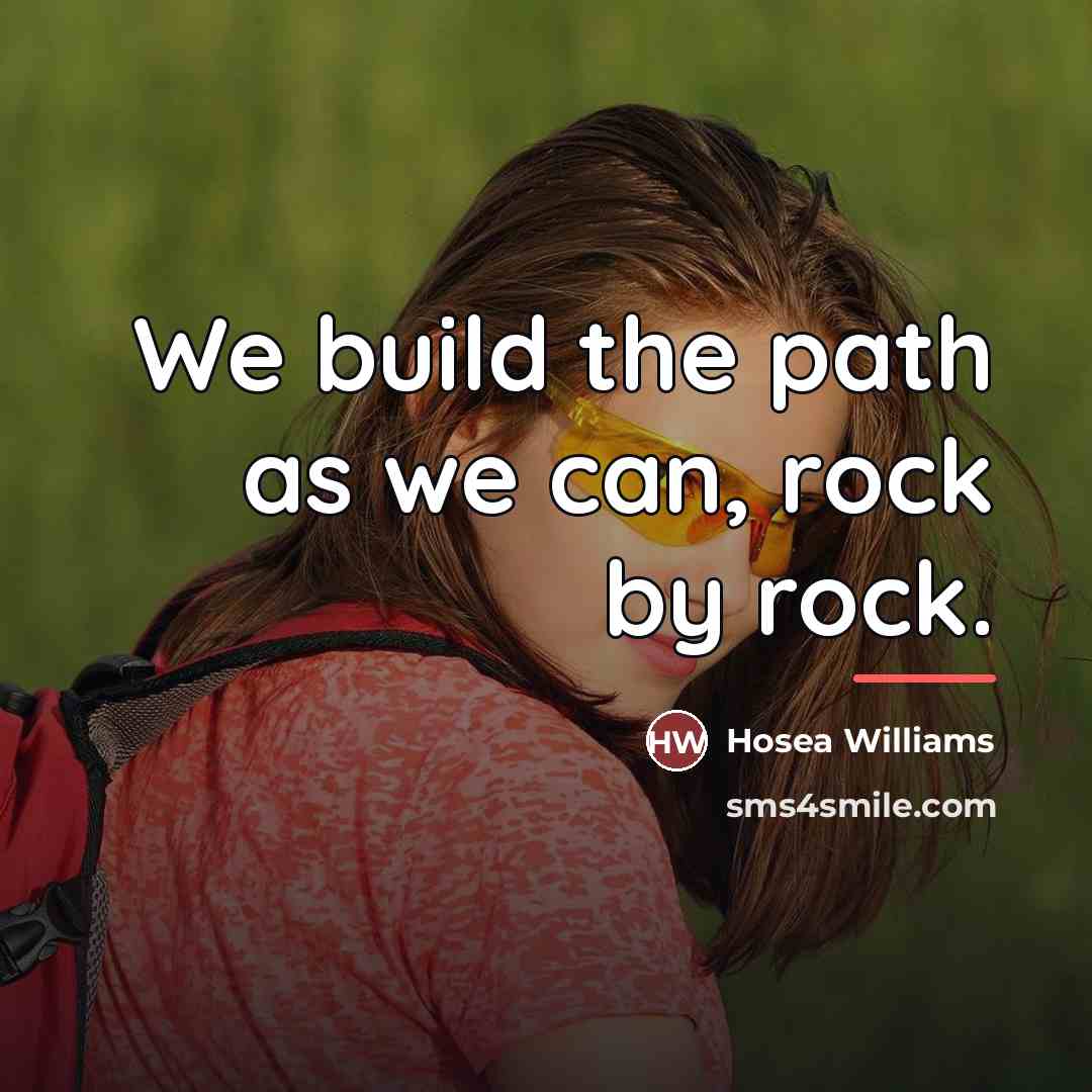 “We build the path as we can, rock by rock.…” quote by Hosea Williams