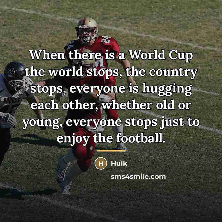 “When there is a World Cup the world stops, the…” quote by Hulk
