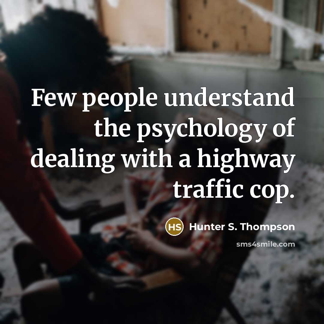 “Few people understand the psychology of dealing with a highway…” quote by Hunter S. Thompson
