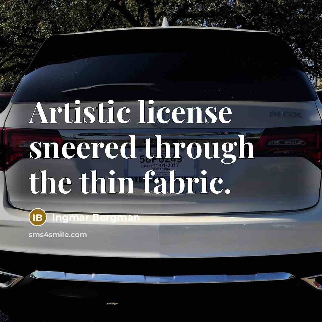 “Artistic license sneered through the thin fabric.…” quote by Ingmar Bergman