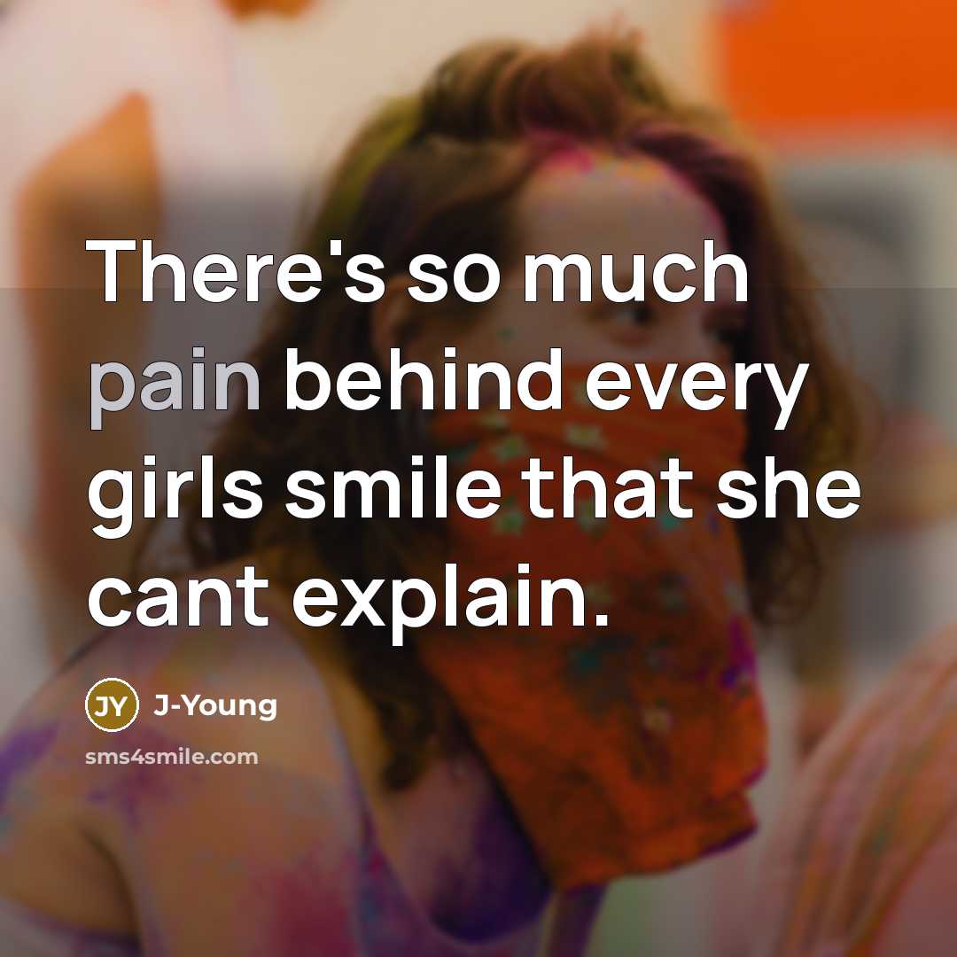 “There's so much pain behind every girls smile that she…” quote by J-Young